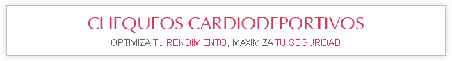 i: CHEQUEOS CARDIODEPORTIVOS: OPTIMIZA TU RENDIMIENTO,
MAXIMIZA TU SEGURIDAD